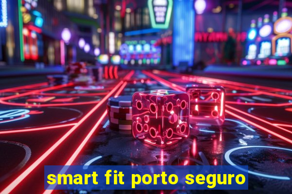 smart fit porto seguro